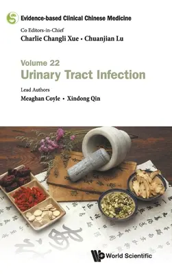 Médecine chinoise clinique fondée sur des preuves - Volume 22 : Infection des voies urinaires - Evidence-Based Clinical Chinese Medicine - Volume 22: Urinary Tract Infection