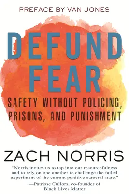 Defund Fear : la sécurité sans la police, les prisons et les peines - Defund Fear: Safety Without Policing, Prisons, and Punishment