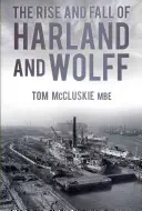 L'ascension et la chute de Harland et Wolff - The Rise and Fall of Harland and Wolff