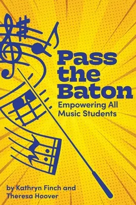 Passez le relais : Donner du pouvoir à tous les étudiants en musique - Pass the Baton: Empowering All Music Students