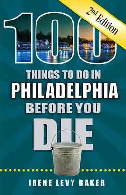 100 choses à faire à Philadelphie avant de mourir, 2e édition - 100 Things to Do in Philadelphia Before You Die, 2nd Edition