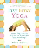 Itsy Bitsy Yoga : Poses pour aider votre bébé à dormir plus longtemps, à mieux digérer et à grandir plus fort - Itsy Bitsy Yoga: Poses to Help Your Baby Sleep Longer, Digest Better, and Grow Stronger
