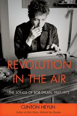 Une révolution dans l'air : Les chansons de Bob Dylan, 1957-1973 - Revolution in the Air: The Songs of Bob Dylan, 1957-1973