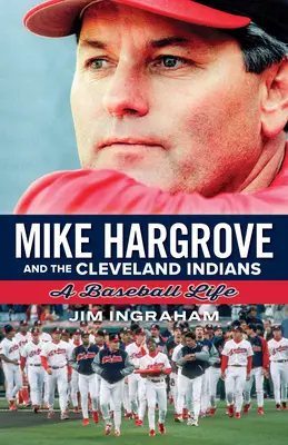 Mike Hargrove et les Cleveland Indians : Une vie de base-ball - Mike Hargrove and the Cleveland Indians: A Baseball Life