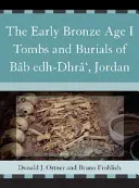 Tombes et sépultures de Bb Edh-Dhr', Jordanie, datant du début de l'âge du bronze I - The Early Bronze Age I Tombs and Burials of Bb Edh-Dhr', Jordan