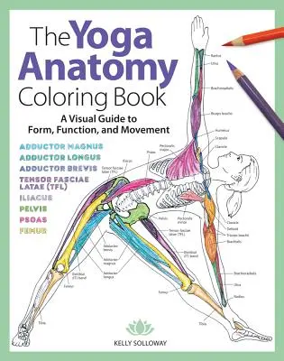 The Yoga Anatomy Coloring Book, 1 : A Visual Guide to Form, Function, and Movement (Le livre de coloriage de l'anatomie du yoga, 1 : Un guide visuel de la forme, de la fonction et du mouvement) - The Yoga Anatomy Coloring Book, 1: A Visual Guide to Form, Function, and Movement