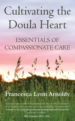 Cultiver le cœur de la doula : L'essentiel des soins de compassion - Cultivating the Doula Heart: Essentials of Compassionate Care