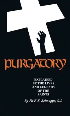 Le Purgatoire : Expliqué par la vie et les légendes des saints - Purgatory: Explained by the Lives and Legends of the Saints