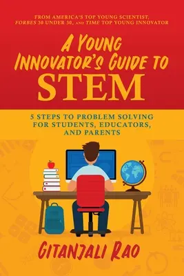 Guide de la tige pour les jeunes innovateurs : 5 étapes vers la résolution de problèmes pour les élèves, les éducateurs et les parents - A Young Innovator's Guide to Stem: 5 Steps to Problem Solving for Students, Educators, and Parents