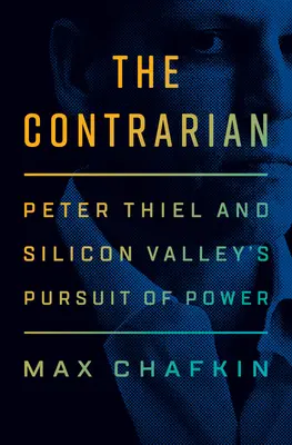 L'homme à contre-courant : Peter Thiel et la quête de pouvoir de la Silicon Valley - The Contrarian: Peter Thiel and Silicon Valley's Pursuit of Power