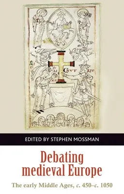 Débattre de l'Europe médiévale : Le haut Moyen Âge, C. 450-C. 1050 - Debating Medieval Europe: The Early Middle Ages, C. 450-C. 1050