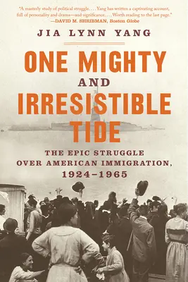 Une marée puissante et irrésistible : la lutte épique pour l'immigration américaine, 1924-1965 - One Mighty and Irresistible Tide: The Epic Struggle Over American Immigration, 1924-1965