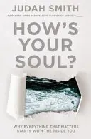 Comment va votre âme ? Pourquoi tout ce qui compte commence à l'intérieur de vous - How's Your Soul?: Why Everything That Matters Starts with the Inside You