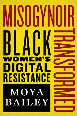 Misogynoir Transformed : La résistance numérique des femmes noires - Misogynoir Transformed: Black Women's Digital Resistance