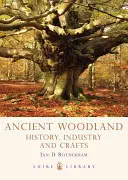 Les forêts anciennes : Histoire, industrie et artisanat - Ancient Woodland: History, Industry and Crafts