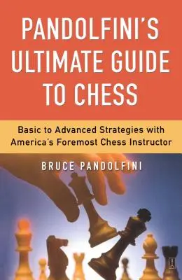 Le guide ultime des échecs de Pandolfini - Pandolfini's Ultimate Guide to Chess