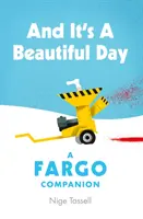 Et c'est une belle journée - Un compagnon de Fargo - And it's a Beautiful Day - A Fargo Companion