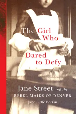 La fille qui osait défier : Jane Street et les servantes rebelles de Denver - The Girl Who Dared to Defy: Jane Street and the Rebel Maids of Denver