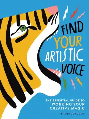 Trouvez votre voix artistique : Le guide essentiel pour travailler votre magie créative (livre d'art pour les artistes, livre d'auto-assistance créative) - Find Your Artistic Voice: The Essential Guide to Working Your Creative Magic (Art Book for Artists, Creative Self-Help Book)