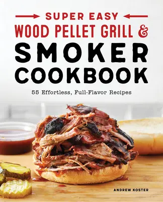 Super Easy Wood Pellet Grill and Smoker Cookbook (livre de cuisine super facile pour grillades aux granulés de bois et fumeurs) - Super Easy Wood Pellet Grill and Smoker Cookbook