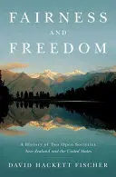 L'équité et la liberté : Une histoire de deux sociétés ouvertes : La Nouvelle-Zélande et les États-Unis - Fairness and Freedom: A History of Two Open Societies: New Zealand and the United States