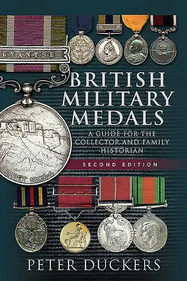 Médailles militaires britanniques : Un guide pour le collectionneur et l'historien de famille - British Military Medals: A Guide for the Collector and Family Historian