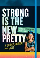 La force est la nouvelle beauté : Un journal guidé pour les filles - Strong Is the New Pretty: A Guided Journal for Girls