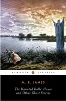 La maison de poupée hantée et autres histoires de fantômes : La maison de poupée hantée et autres histoires de fantômes : L'intégrale des histoires de fantômes de M. R. James, volume 2 - The Haunted Doll's House and Other Ghost Stories: The Complete Ghost Stories of M. R. James, Volume 2