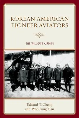 Les aviateurs pionniers de l'Amérique coréenne : Les aviateurs de Willows - Korean American Pioneer Aviators: The Willows Airmen