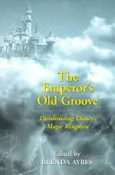 The Emperor's Old Groove ; Decolonizing Disney's Magic Kingdom (Le vieux groove de l'empereur ; la décolonisation du royaume magique de Disney) - The Emperor's Old Groove; Decolonizing Disney's Magic Kingdom