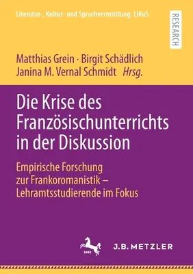 Die Krise Des Franzsischunterrichts in Der Diskussion : Empirische Forschung Zur Frankoromanistik - Lehramtsstudierende Im Fokus - Die Krise Des Franzsischunterrichts in Der Diskussion: Empirische Forschung Zur Frankoromanistik - Lehramtsstudierende Im Fokus