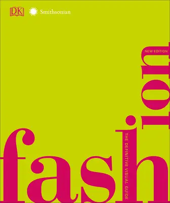 La mode, nouvelle édition : Le guide visuel définitif - Fashion, New Edition: The Definitive Visual Guide