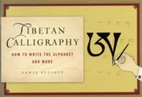 La calligraphie tibétaine : Comment écrire l'alphabet et plus encore - Tibetan Calligraphy: How to Write the Alphabet and More