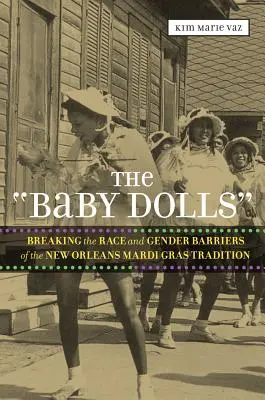 Les « Baby Dolls » : Briser les barrières raciales et sexuelles de la tradition du Mardi Gras à la Nouvelle-Orléans - The 'Baby Dolls': Breaking the Race and Gender Barriers of the New Orleans Mardi Gras Tradition