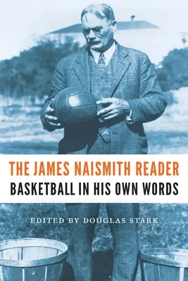 Le livre de James Naismith : Le basket-ball dans ses propres mots - The James Naismith Reader: Basketball in His Own Words