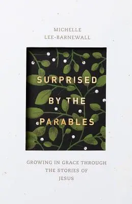 Surpris par les paraboles : Grandir dans la grâce à travers les histoires de Jésus - Surprised by the Parables: Growing in Grace Through the Stories of Jesus