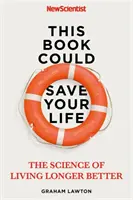 Ce livre pourrait vous sauver la vie : La vraie science pour vivre mieux et plus longtemps - This Book Could Save Your Life: The Real Science to Living Longer Better