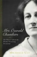 Mme Oswald Chambers : La femme derrière le dévotionnel le plus vendu au monde - Mrs. Oswald Chambers: The Woman Behind the World's Bestselling Devotional