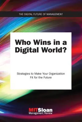 Qui gagne dans un monde numérique ? Stratégies pour adapter votre organisation à l'avenir - Who Wins in a Digital World?: Strategies to Make Your Organization Fit for the Future