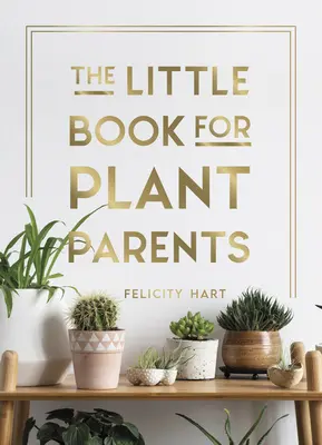 Le petit livre des parents de plantes : Des conseils simples pour vous aider à cultiver votre propre jungle urbaine - The Little Book for Plant Parents: Simple Tips to Help You Grow Your Own Urban Jungle
