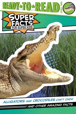 Les alligators et les crocodiles ne peuvent pas mâcher ! Et d'autres faits étonnants (Prêt-à-lire niveau 2) - Alligators and Crocodiles Can't Chew!: And Other Amazing Facts (Ready-To-Read Level 2)