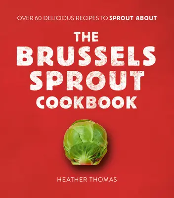 Le livre de cuisine des choux de Bruxelles - The Brussels Sprout Cookbook