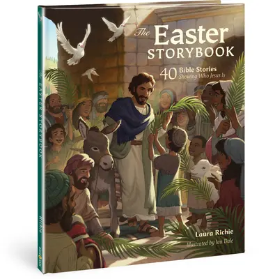 Le livre de Pâques : 40 histoires bibliques montrant qui est Jésus - The Easter Storybook: 40 Bible Stories Showing Who Jesus Is