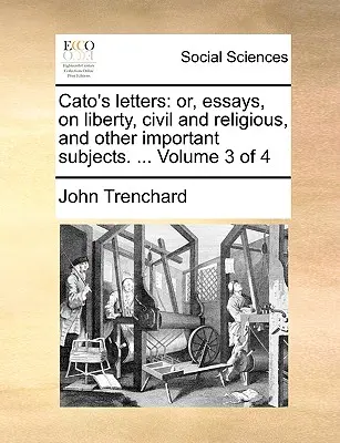 Les Lettres de Caton : Les deux premiers sont les deux premiers, et les deux derniers sont les deux premiers, et les deux derniers sont les deux premiers, et les deux derniers sont les deux premiers. ... Volume 3 de 4 - Cato's Letters: Or, Essays, on Liberty, Civil and Religious, and Other Important Subjects. ... Volume 3 of 4