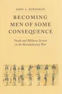Devenir des hommes d'une certaine importance : La jeunesse et le service militaire pendant la guerre d'Indépendance - Becoming Men of Some Consequence: Youth and Military Service in the Revolutionary War