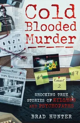 Meurtres de sang-froid : Histoires vraies et choquantes de tueurs et de psychopathes - Cold Blooded Murder: Shocking True Stories of Killers and Psychopaths