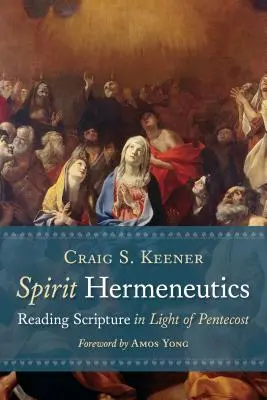 Herméneutique de l'esprit : Lire l'Ecriture à la lumière de la Pentecôte - Spirit Hermeneutics: Reading Scripture in Light of Pentecost