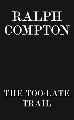 Ralph Compton, la piste trop tardive - Ralph Compton the Too-Late Trail