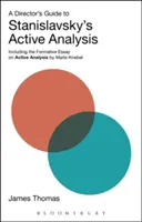 Guide du metteur en scène sur l'analyse active de Stanislavski : Incluant l'essai formatif sur l'analyse active de Maria Knebel - A Director's Guide to Stanislavsky's Active Analysis: Including the Formative Essay on Active Analysis by Maria Knebel