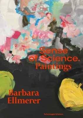 Barbara Ellmerer. Le sens de la science : Peintures - Barbara Ellmerer. Sense of Science: Paintings